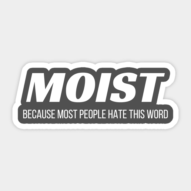 Moist Because Most People Hate This Word Annoying Cringe Gift Sticker by Tracy